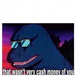 That wasn't very cash money of you
