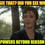 Ursula | DID YOU SEE THAT? DID YOU SEE WHAT I DID? I HAVE POWERS BEYOND REASON HERE! | image tagged in ursula | made w/ Imgflip meme maker
