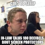Guy about to explode | KID FINALLY GOES TO SLEEP; IN-LAW TALKS 180 DECIBELS BOUT SCREEN PROTECTORS | image tagged in guy about to explode | made w/ Imgflip meme maker