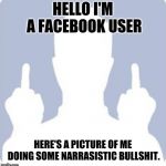 Generic Facebook ghost | HELLO I'M A FACEBOOK USER; HERE'S A PICTURE OF ME DOING SOME NARRASISTIC BULLSHIT. | image tagged in generic facebook ghost | made w/ Imgflip meme maker