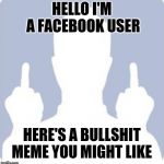 Generic Facebook ghost | HELLO I'M A FACEBOOK USER; HERE'S A BULLSHIT MEME YOU MIGHT LIKE | image tagged in generic facebook ghost | made w/ Imgflip meme maker