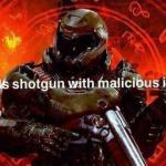 Loads shotgun with malicious intent meme