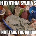 Hoarder bedroom | SARAH CYNTHIA SYLVIA STOUT; WOULD NOT TAKE THE GARBAGE OUT | image tagged in hoarder bedroom | made w/ Imgflip meme maker