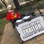 Change My Mind Marx | TRAITOR. GULAG FOR YOU | image tagged in change my mind marx | made w/ Imgflip meme maker