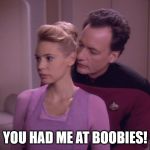 True Q Whispers | YOU HAD ME AT BOOBIES! | image tagged in true q whispers | made w/ Imgflip meme maker