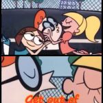 When someone is extremely desprate for a man... | Say it again, Dexter! Get out of my life and die. | image tagged in memes,say it again dexter | made w/ Imgflip meme maker