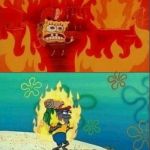 sponge bob burning | WHEN YOUR MOM SAYS YOU; NEED TO GO OUTSIDE | image tagged in sponge bob burning | made w/ Imgflip meme maker