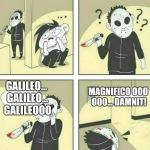 Killer Queen. | GALILEO... GALILEO... GALILEOOO; MAGNIFICO OOO OOO... DAMNIT! | image tagged in assassin,queen | made w/ Imgflip meme maker