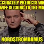 What's YOUR Superpower?  | ACCURATELY PREDICTS WHEN WIFE IS GOING TO THE MALL; NORDSTROMDAMUS | image tagged in world of the psychic,nostradamus | made w/ Imgflip meme maker
