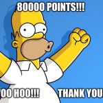 80000 points!!! | 80000 POINTS!!! WOO HOO!!!          THANK YOU!!! | image tagged in homer simpson woo hoo,points,imgflip points,thank you,thanks | made w/ Imgflip meme maker