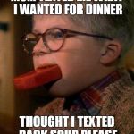 Typeos Event is hear: Remember read before you send! | MOM TEXTED ME WHAT I WANTED FOR DINNER; THOUGHT I TEXTED BACK SOUP PLEASE | image tagged in ralphie cleans his mouth out with soap,typeos event,spelling matters | made w/ Imgflip meme maker