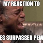 Game over. T-Series wins. | MY REACTION TO; T-SERIES SURPASSED PEWDIEPIE | image tagged in best cry ever,pewdiepie,t series,memes,funny,funny memes | made w/ Imgflip meme maker