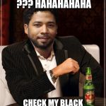 the most interesting bigot in the world | WHITE PRIVILEGE ??? HAHAHAHAHA; CHECK MY BLACK PRIVILEGE. REMEMBER OJ ?? | image tagged in the most interesting bigot in the world | made w/ Imgflip meme maker