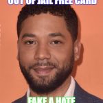 Face you make when you get away with dividing the country by faking a hate crime | I JUST GOT MY GET OUT OF JAIL FREE CARD; FAKE A HATE CRIME GET NO TIME | image tagged in jussie smollett | made w/ Imgflip meme maker