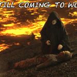 anakin skywalker | U STILL COMING TO WORK? | image tagged in anakin skywalker | made w/ Imgflip meme maker