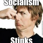 Socialism stinks | Socialism; #gtto #jc4pm #wearecorbyn #labourisdead #cultofcorbyn; Stinks | image tagged in gtto jc4pm,labourisdead,cultofcorbyn,communist socialist,wearecorbyn,funny | made w/ Imgflip meme maker