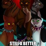 warrior cats are bad as I  | WARRIOR CATS; STILL A BETTER BOOK THAN TWILIGHT | image tagged in warrior cats are bad as i | made w/ Imgflip meme maker