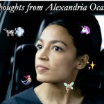 AOC | 🦄; 🐄💨; ✨; 🧜🏻‍♀️; 🧚🏻‍♀️ | image tagged in deeper thoughts from aoc,memes,aoc,politics | made w/ Imgflip meme maker