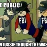 Not so fast Jussie | THE PUBLIC; WHEN JUSSIE THOUGHT HE WAS FREE | image tagged in tom and jerry hired goons fbi,jussie smollett | made w/ Imgflip meme maker