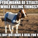 ISIS STEALTH WEAPON | DO YOU WANNA BE STEALTHY WHILE KILLING THINGS? WELL BOY DO I HAVE A DEAL FOR YOU! | image tagged in isis stealth weapon | made w/ Imgflip meme maker