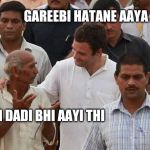 Rahul Gandhi and Farmer | GAREEBI HATANE AAYA HUN; TERI DADI BHI AAYI THI | image tagged in rahul gandhi and farmer | made w/ Imgflip meme maker