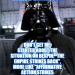Darth Limbaugh | "DARTH LIMBAUGH"; DON'T GET ME STARTED ABOUT THE SITUATION ON BESPIN. "THE EMPIRE STRIKES BACK", MORE LIKE "AFFIRMATIVE ACTION STRIKES BACK", YOU KNOW I'M RIGHT! | image tagged in darth vader pointing | made w/ Imgflip meme maker