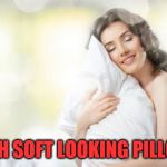 I love big soft pillows | SUCH SOFT LOOKING PILLOWS | image tagged in soft pillow | made w/ Imgflip meme maker