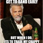 I don't do X very often but when I do, I Y | I DON'T USUALLY GET TO BAND EARLY; BUT WHEN I DO, ITS TO TRADE MY CRAPPY STAND WITH YOUR GOOD ONE | image tagged in i don't do x very often but when i do i y | made w/ Imgflip meme maker