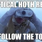 Tactical Hoth Rebel to follow topic | TACTICAL HOTH REBEL; TO FOLLOW THE TOPIC | image tagged in tactical hoth rebel,follow,topic,observe,binoculars | made w/ Imgflip meme maker
