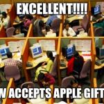 Indian Telephone Scammers | EXCELLENT!!!! IRS NOW ACCEPTS APPLE GIFT CARDS | image tagged in indian telephone scammers | made w/ Imgflip meme maker