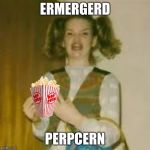 Perpcern!!  | ERMERGERD; PERPCERN | image tagged in ermergerd,memes | made w/ Imgflip meme maker