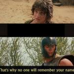 Troy no one will remember your name meme