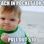 success kid | REACH IN POCKET FOR $5; PULL OUT $10 | image tagged in success kid | made w/ Imgflip meme maker