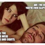 Couple thinking in bed | AM I THE ONLY ONE YOU'VE EVER SLEPT WITH? YES, ALL THE OTHERS WERE SEVENS AND EIGHTS. | image tagged in couple thinking in bed,bad joke | made w/ Imgflip meme maker