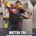 That’s a lot of damage | BUCKET LIVES; MATTER TOO. #PRAYFORBUCKETS | image tagged in thats a lot of damage | made w/ Imgflip meme maker