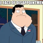 Stan Smith  | THE FACE OF DISAPPOINTMENT | image tagged in stan smith | made w/ Imgflip meme maker