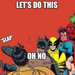 Get in line Batman slap | LET’S DO THIS; OH NO | image tagged in get in line batman slap | made w/ Imgflip meme maker