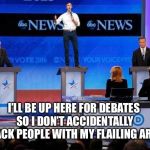 Beto debate | I’LL BE UP HERE FOR DEBATES SO I DON’T ACCIDENTALLY WHACK PEOPLE WITH MY FLAILING ARMS. | image tagged in beto debate | made w/ Imgflip meme maker