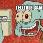 i can feel how long it took for them to have the final season in the making | TELLTALE GAMES; THE WALKING DEAD: FINAL SEASON | image tagged in squidward paper,the walking dead,game,finale,season | made w/ Imgflip meme maker