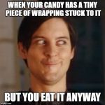 Sneaky Face | WHEN YOUR CANDY HAS A TINY PIECE OF WRAPPING STUCK TO IT; BUT YOU EAT IT ANYWAY | image tagged in sneaky face | made w/ Imgflip meme maker