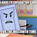 Annoyed Liy BFB | WHEN YOU HAVE TO EXPLAIN THE SAME CONCEPT; FOR THE MILLIONTH TIME | image tagged in annoyed liy bfb,concept/definition,bfb,jacknjellify,funny | made w/ Imgflip meme maker