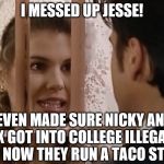 Aunt Becky even illegally got Nicky and Alex into college | I MESSED UP JESSE! I EVEN MADE SURE NICKY AND ALEX GOT INTO COLLEGE ILLEGALLY.  AND NOW THEY RUN A TACO STAND. | image tagged in lori loughlin as aunt becky | made w/ Imgflip meme maker