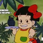 April Fools | PREMATURE OBITS FOR APRIL 1; ME | image tagged in kinoko with grenade,april fools,april fools day,funny,memes,joke | made w/ Imgflip meme maker