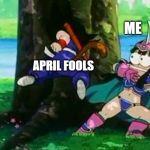 April Fools | ME; APRIL FOOLS | image tagged in muppet-face chichi,dragon ball z,april fools,cute,memes,funny | made w/ Imgflip meme maker
