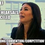 Crying Kardashian | THE RELIEF YOU FEEL WHEN REHEARSALS ARE CANCELED; AFTER A LONG CONVENTION/COMPETITION WEEKEND | image tagged in crying kardashian | made w/ Imgflip meme maker
