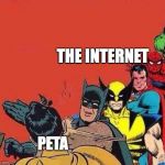 RIP Steve Irwin | THE INTERNET; PETA | image tagged in batman slapping robin with superheroes lined up,peta,the internet,steve irwin crocodile hunter,steve irwin | made w/ Imgflip meme maker