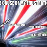 Blastin' Away | THE CAUSE OF MY FRUSTRATION:; TOXIC PEOPLE; FRIENDS LEAVING YOU; YOUR INSECURITIES; REALITY OF THINGS; SCHOOL | image tagged in blastin' away | made w/ Imgflip meme maker