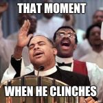 preacherz | THAT MOMENT; WHEN HE CLINCHES | image tagged in preacherz | made w/ Imgflip meme maker