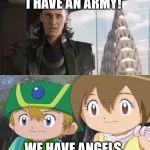I Have An Army | I HAVE AN ARMY! WE HAVE ANGELS. | image tagged in i have an army | made w/ Imgflip meme maker