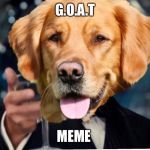 Dog Cheers! | G.O.A.T; MEME | image tagged in dog cheers | made w/ Imgflip meme maker